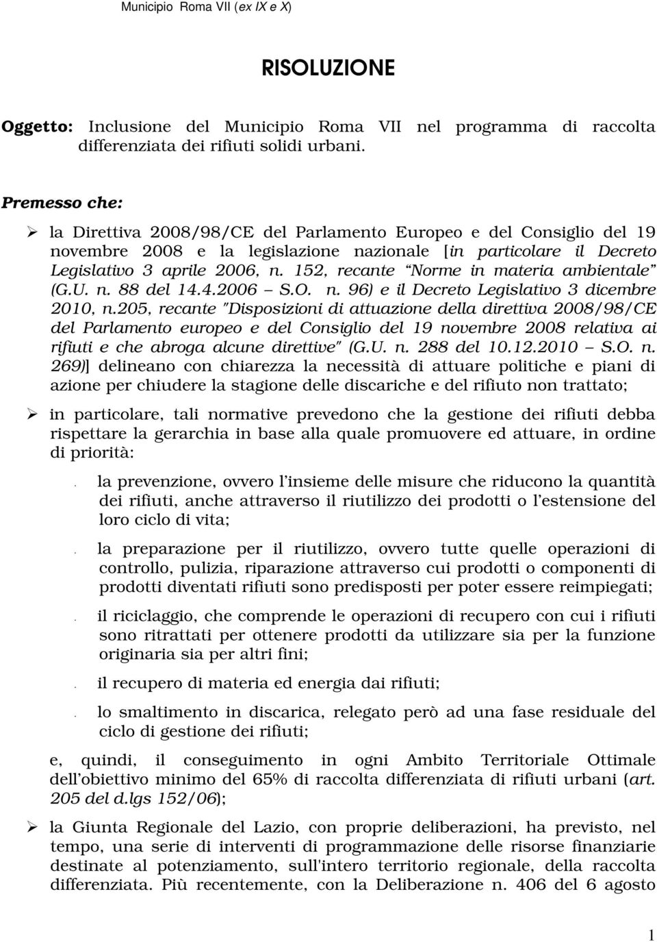 152, recante Norme in materia ambientale (G.U. n. 88 del 14.4.2006 S.O. n. 96) e il Decreto Legislativo 3 dicembre 2010, n.