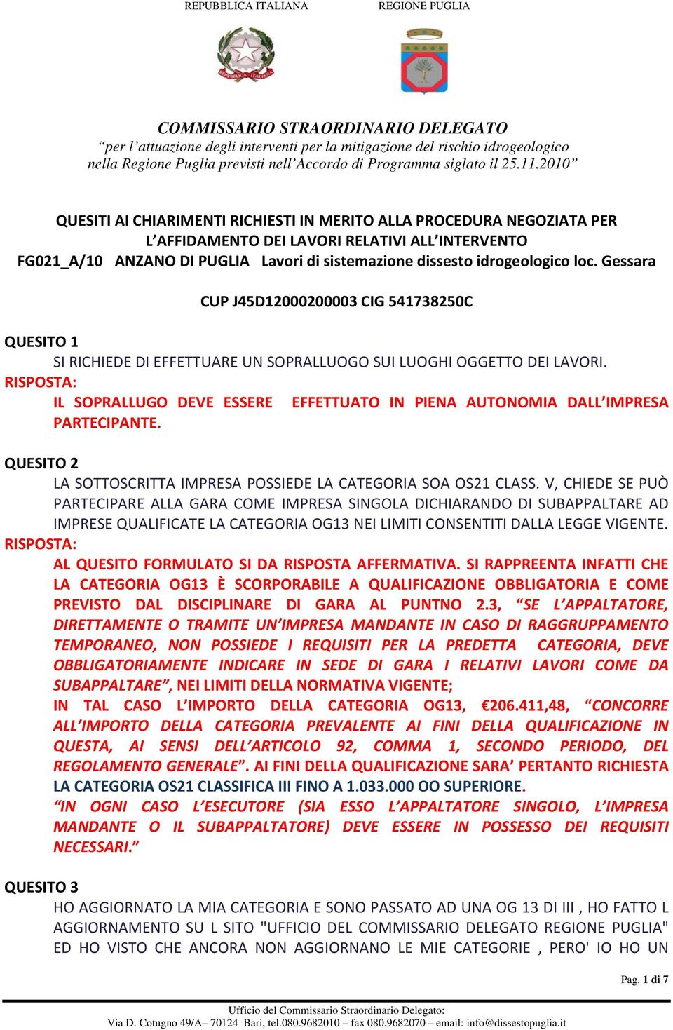 IL SOPRALLUGO DEVE ESSERE EFFETTUATO IN PIENA AUTONOMIA DALL IMPRESA PARTECIPANTE. QUESITO 2 LA SOTTOSCRITTA IMPRESA POSSIEDE LA CATEGORIA SOA OS21 CLASS.