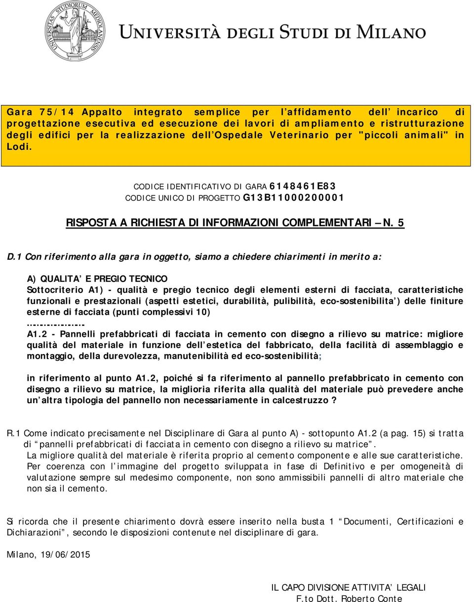 caratteristiche funzionali e prestazionali (aspetti estetici, durabilità, pulibilità, eco-sostenibilita ) delle finiture esterne di facciata (punti complessivi 10). A1.