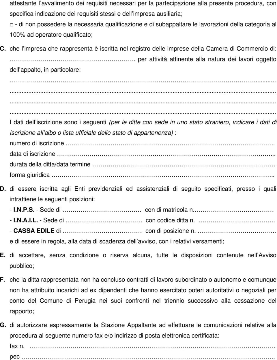 che l impresa che rappresenta è iscritta nel registro delle imprese della Camera di Commercio di:.. per attività attinente alla natura dei lavori oggetto dell appalto, in particolare:.