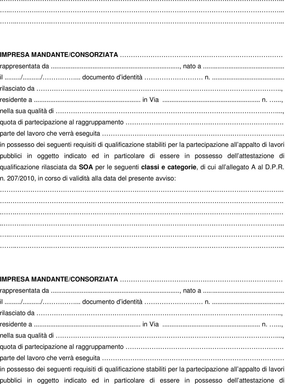 parte del lavoro che verrà eseguita in possesso dei seguenti requisiti di qualificazione stabiliti per la partecipazione all appalto di lavori pubblici in oggetto indicato ed in particolare di essere