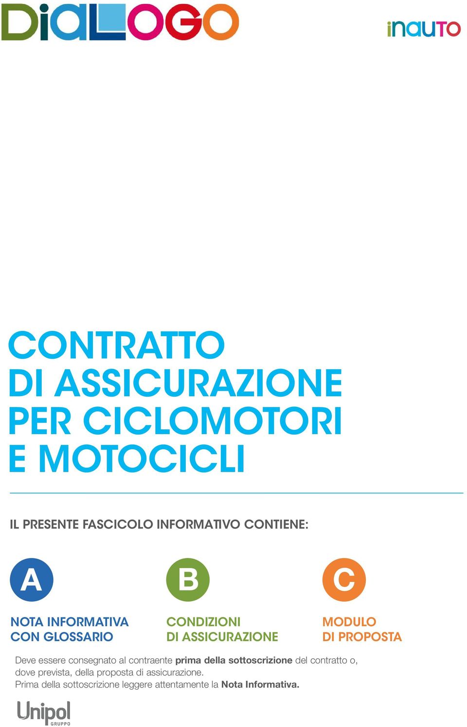 Deve essere consegnato al contraente prima della sottoscrizione del contratto o, dove