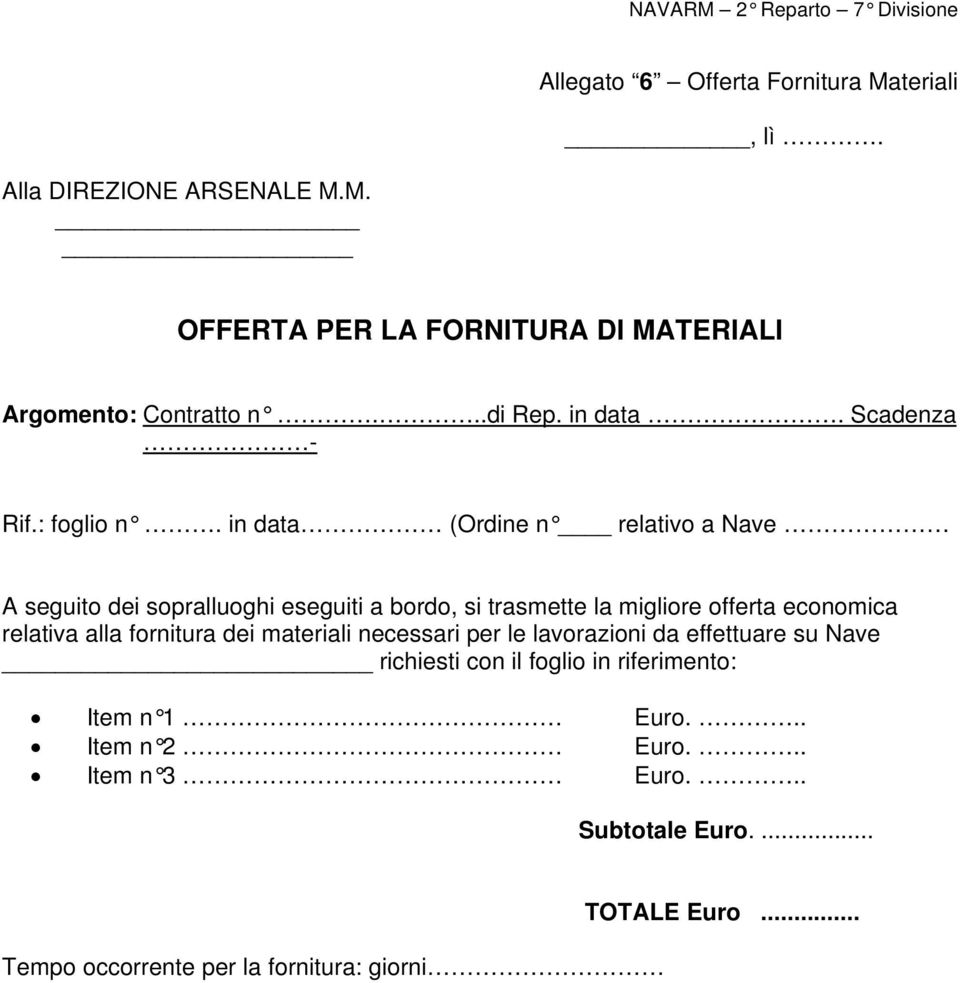 in data (Ordine n relativo a Nave A seguito dei sopralluoghi eseguiti a bordo, si trasmette la migliore offerta economica relativa alla