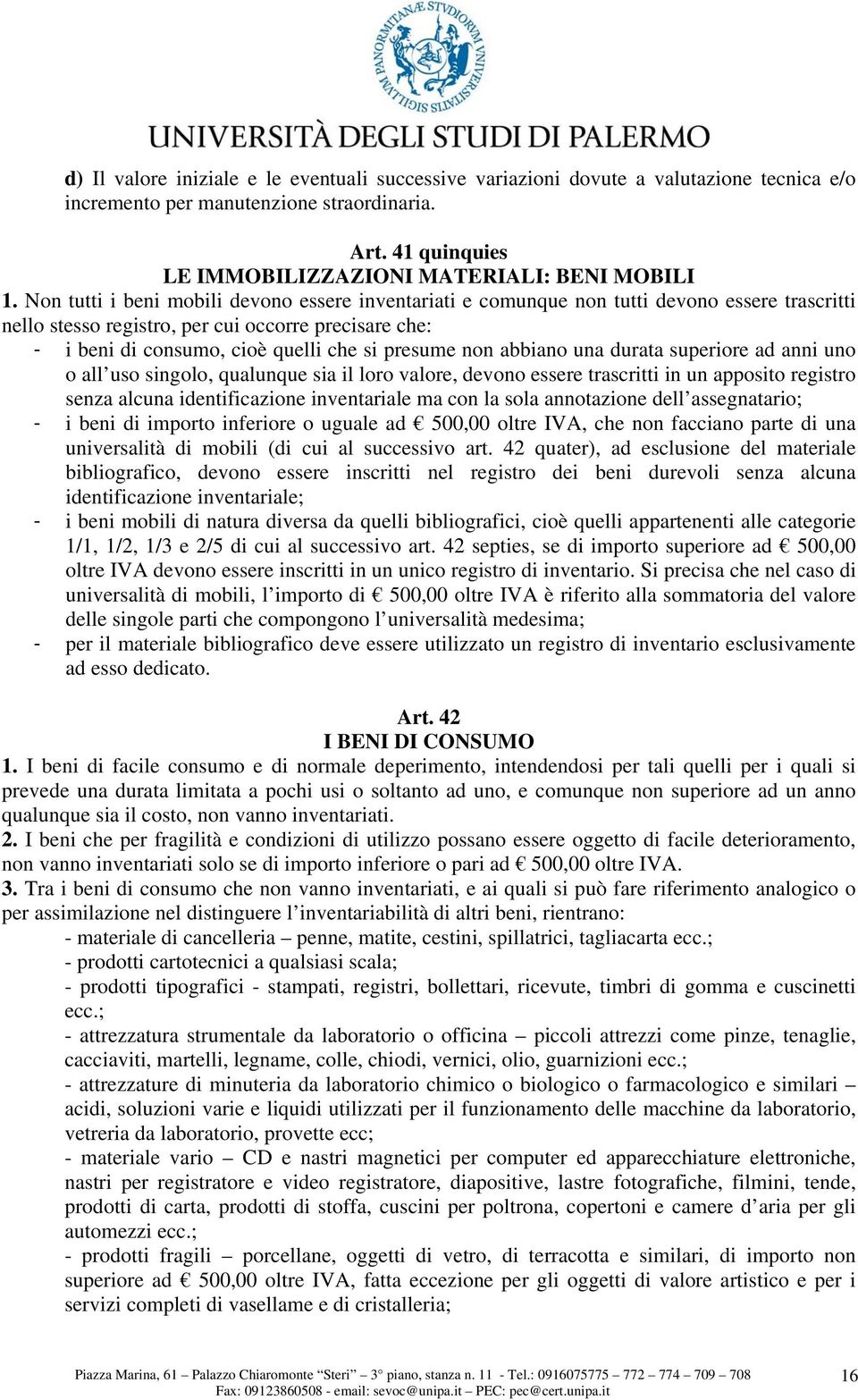 non abbiano una durata superiore ad anni uno o all uso singolo, qualunque sia il loro valore, devono essere trascritti in un apposito registro senza alcuna identificazione inventariale ma con la sola