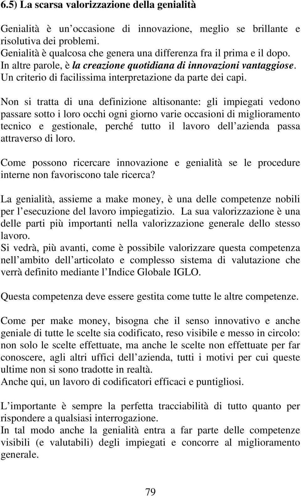 Un criterio di facilissima interpretazione da parte dei capi.