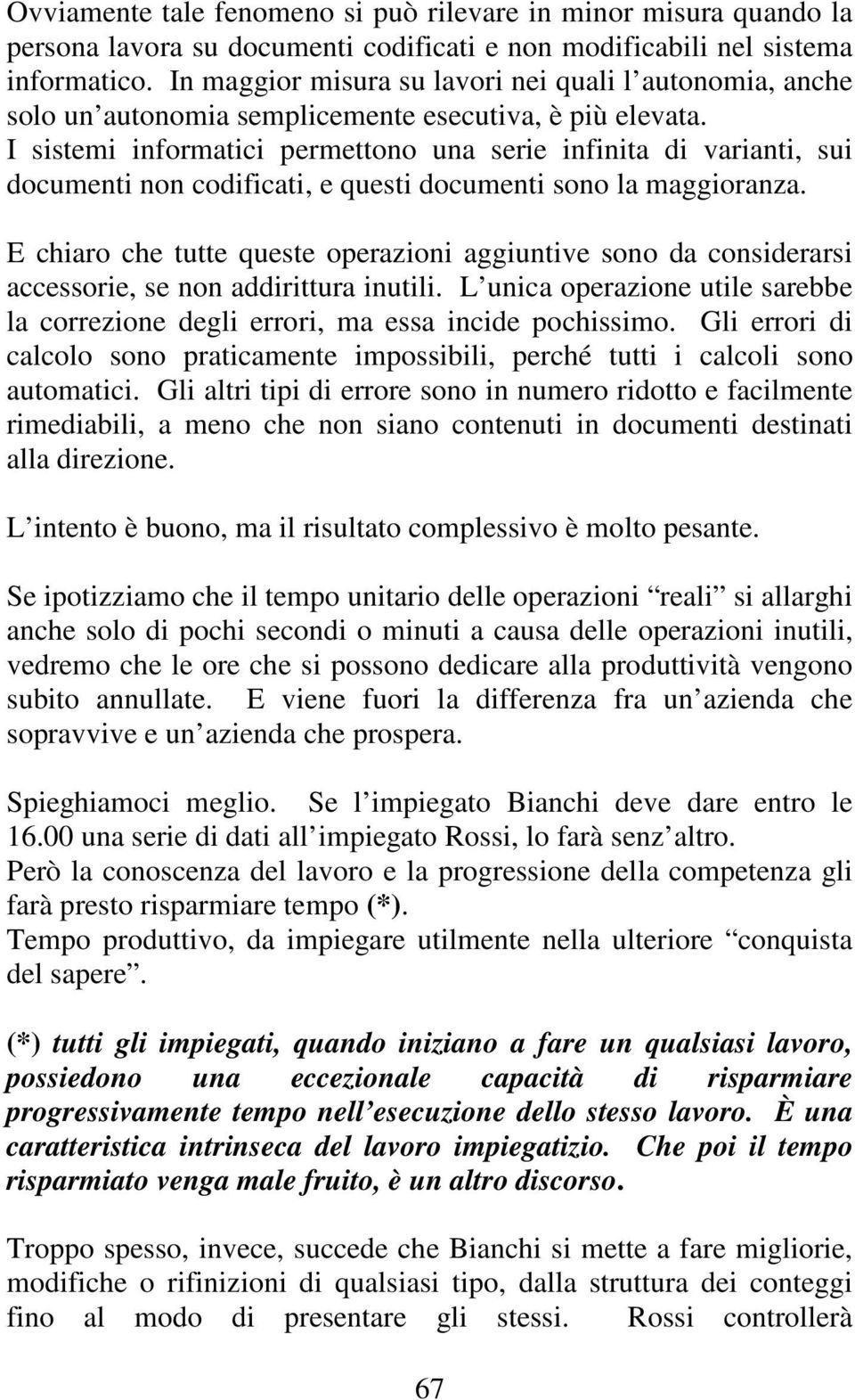 I sistemi informatici permettono una serie infinita di varianti, sui documenti non codificati, e questi documenti sono la maggioranza.