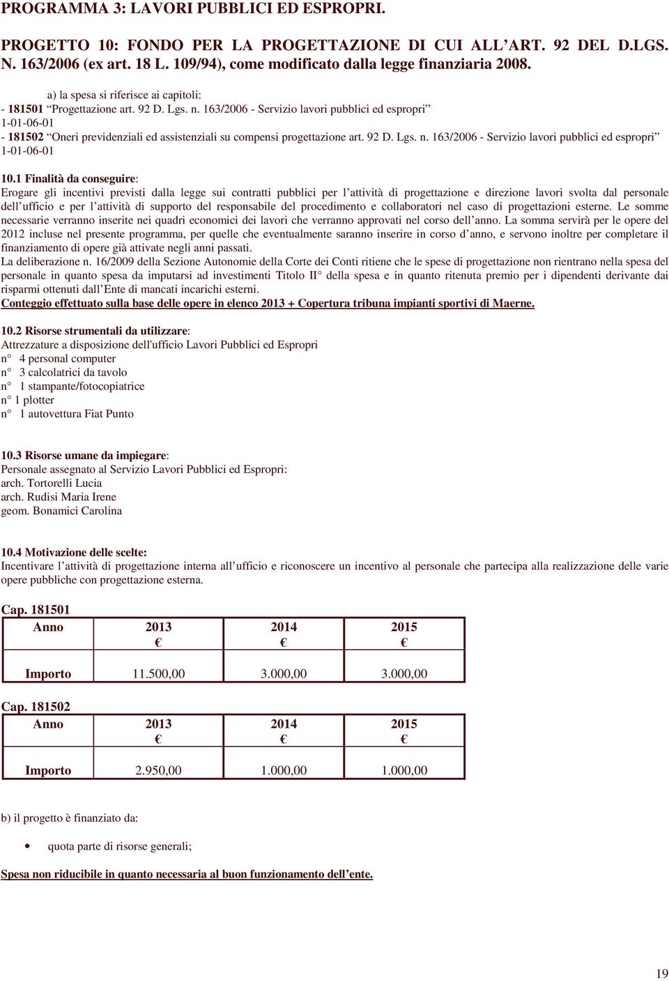 163/2006 - Servizio lavori pubblici ed espropri 1-01-06-01 - 181502 Oneri previdenziali ed assistenziali su compensi progettazione art. 92 D. Lgs. n.