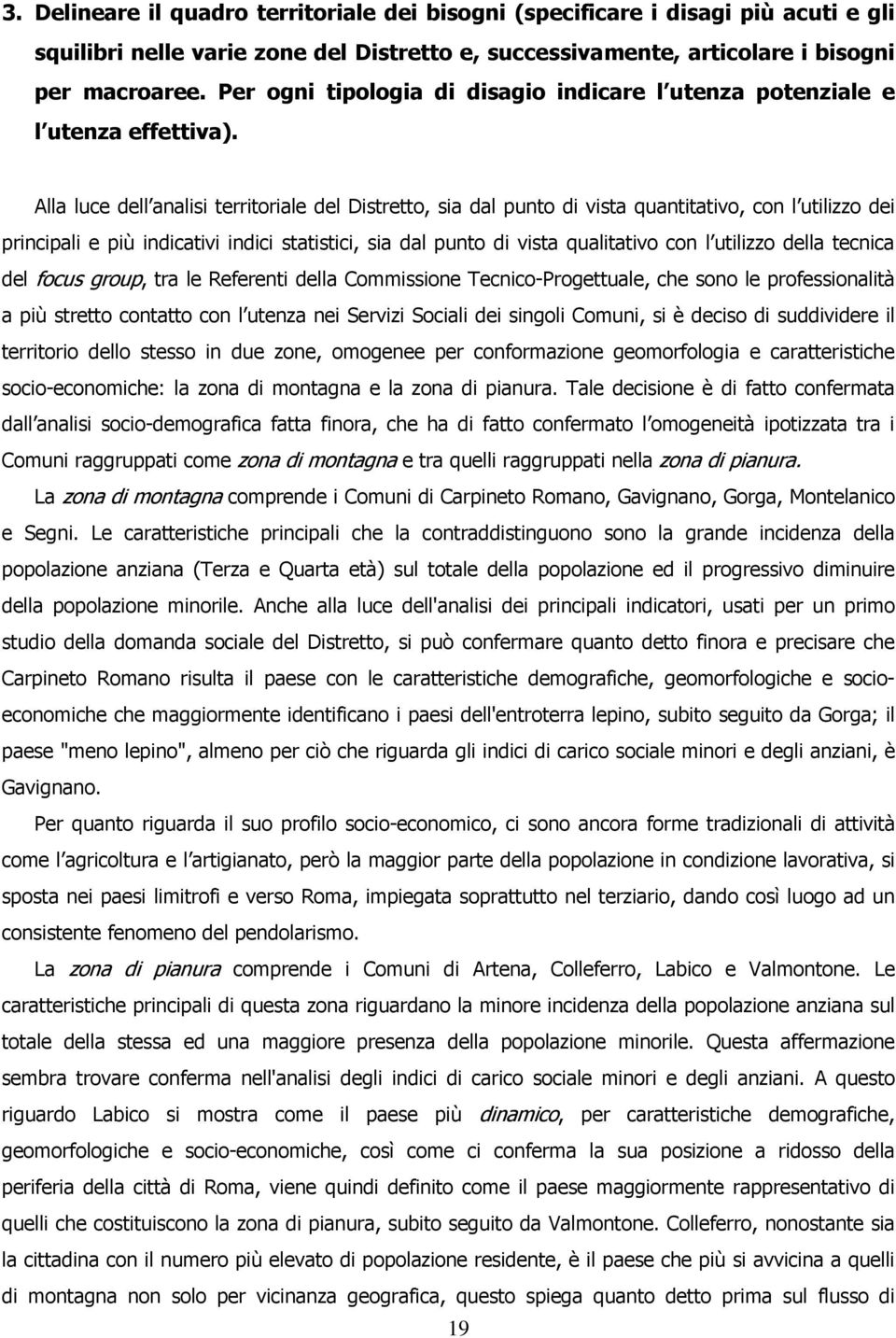 Alla luce dell analisi territriale del Distrett, sia dal punt di vista quantitativ, cn l utilizz dei principali e più indicativi indici statistici, sia dal punt di vista qualitativ cn l utilizz della