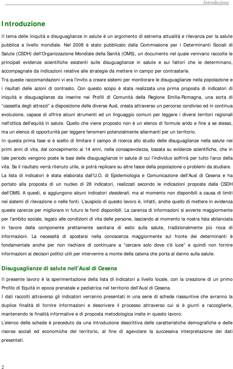 evidenze scientifiche esistenti sulle disuguaglianze in salute e sui fattori che le determinano, accompagnate da indicazioni relative alle strategie da mettere in campo per contrastarle.