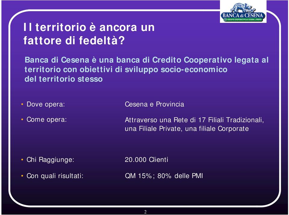 socio-economico del territorio stesso Dove opera: Come opera: Cesena e Provincia Attraverso una