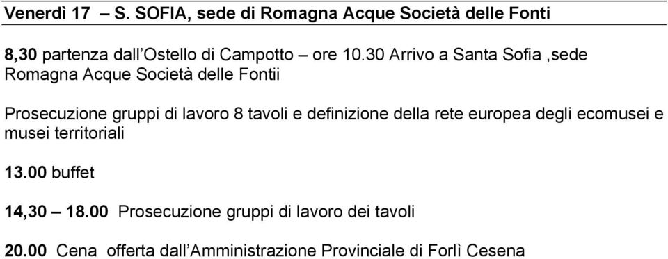 30 Arrivo a Santa Sofia,sede Romagna Acque Società delle Fontii Prosecuzione gruppi di lavoro 8 tavoli