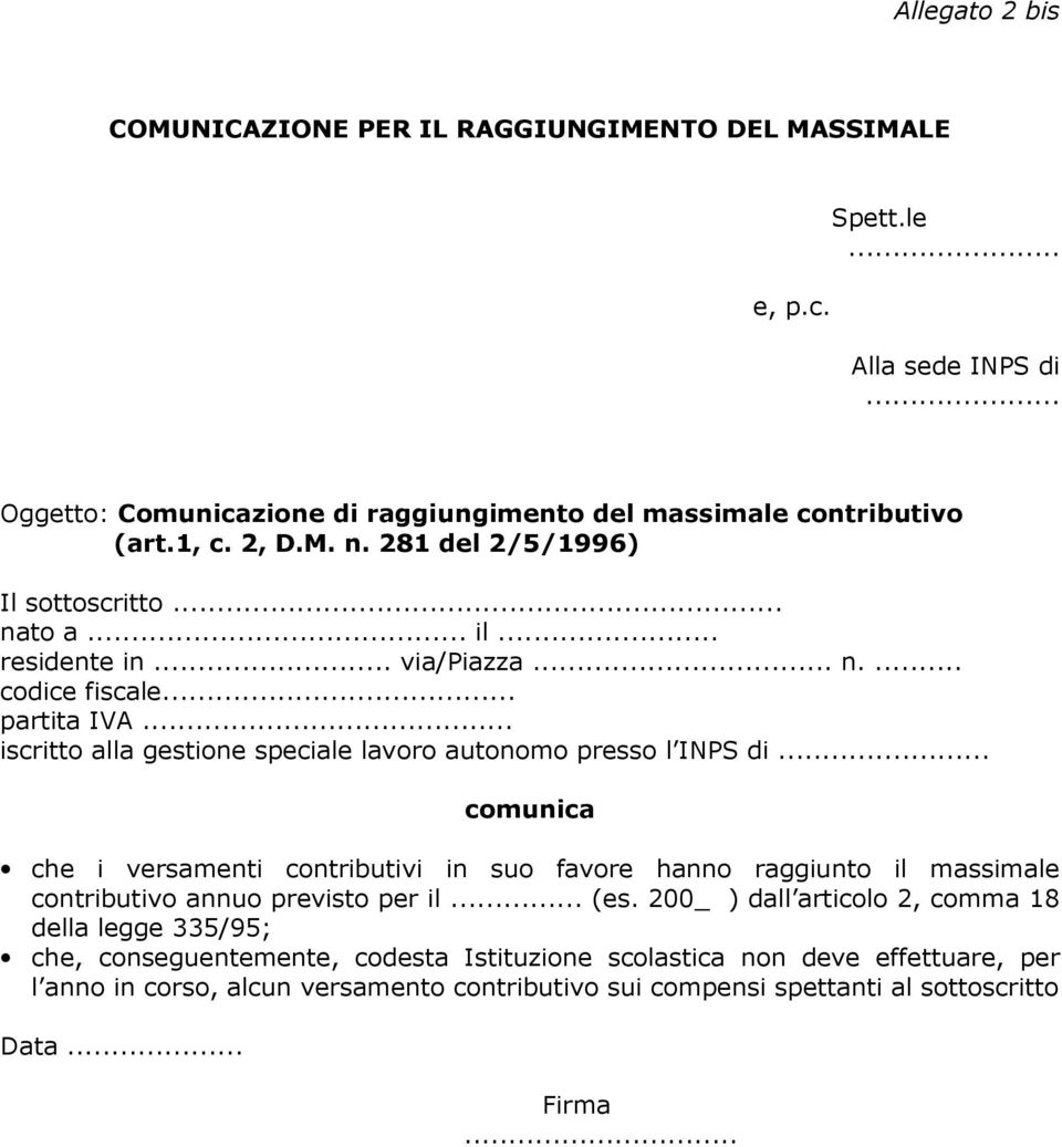 .. iscritto alla gestione speciale lavoro autonomo presso l INPS di... comunica che i versamenti contributivi in suo favore hanno raggiunto il massimale contributivo annuo previsto per il.