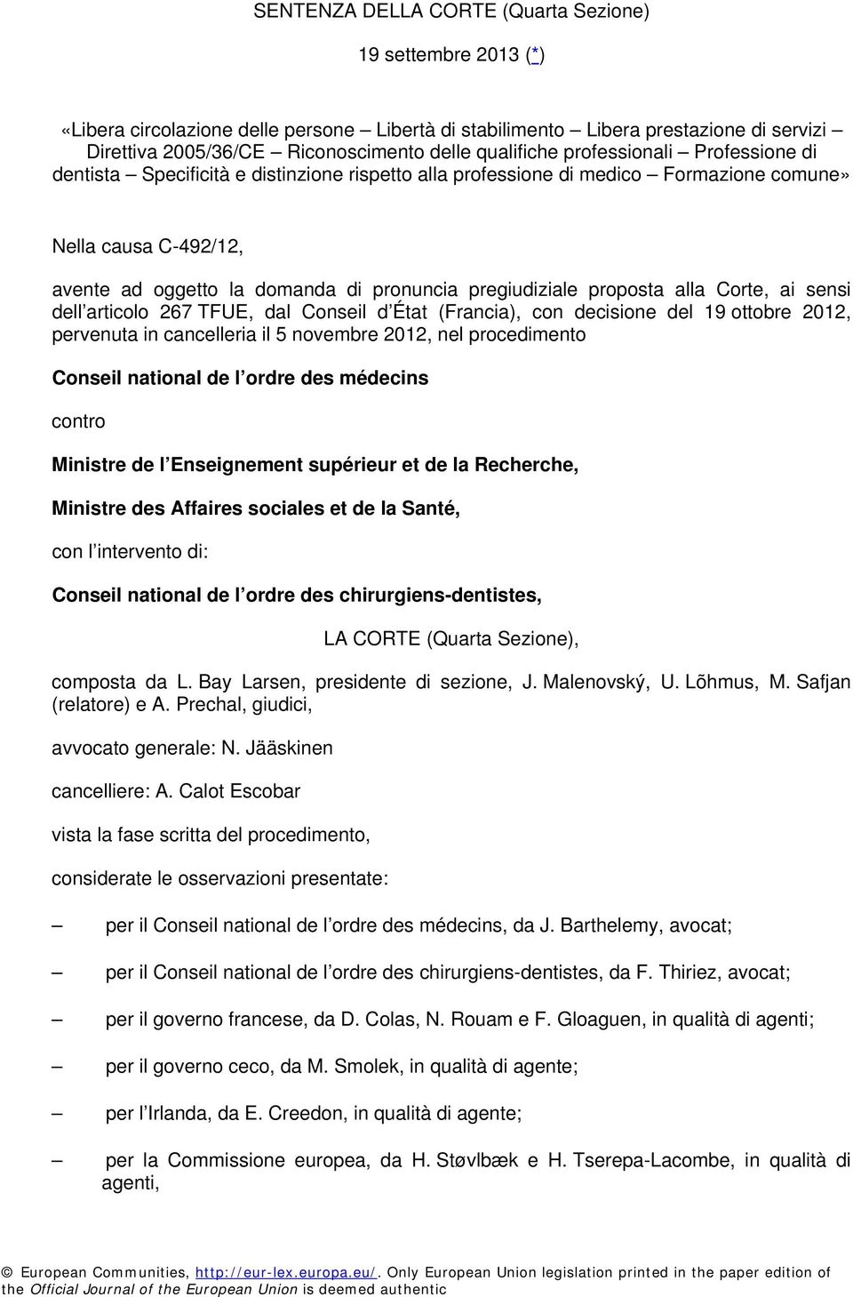 pregiudiziale proposta alla Corte, ai sensi dell articolo 267 TFUE, dal Conseil d État (Francia), con decisione del 19 ottobre 2012, pervenuta in cancelleria il 5 novembre 2012, nel procedimento