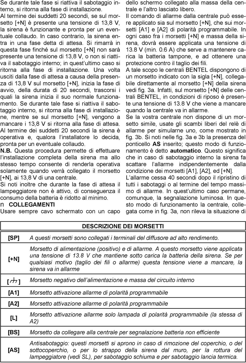 In caso contrario, la sirena entra in una fase detta di attesa.