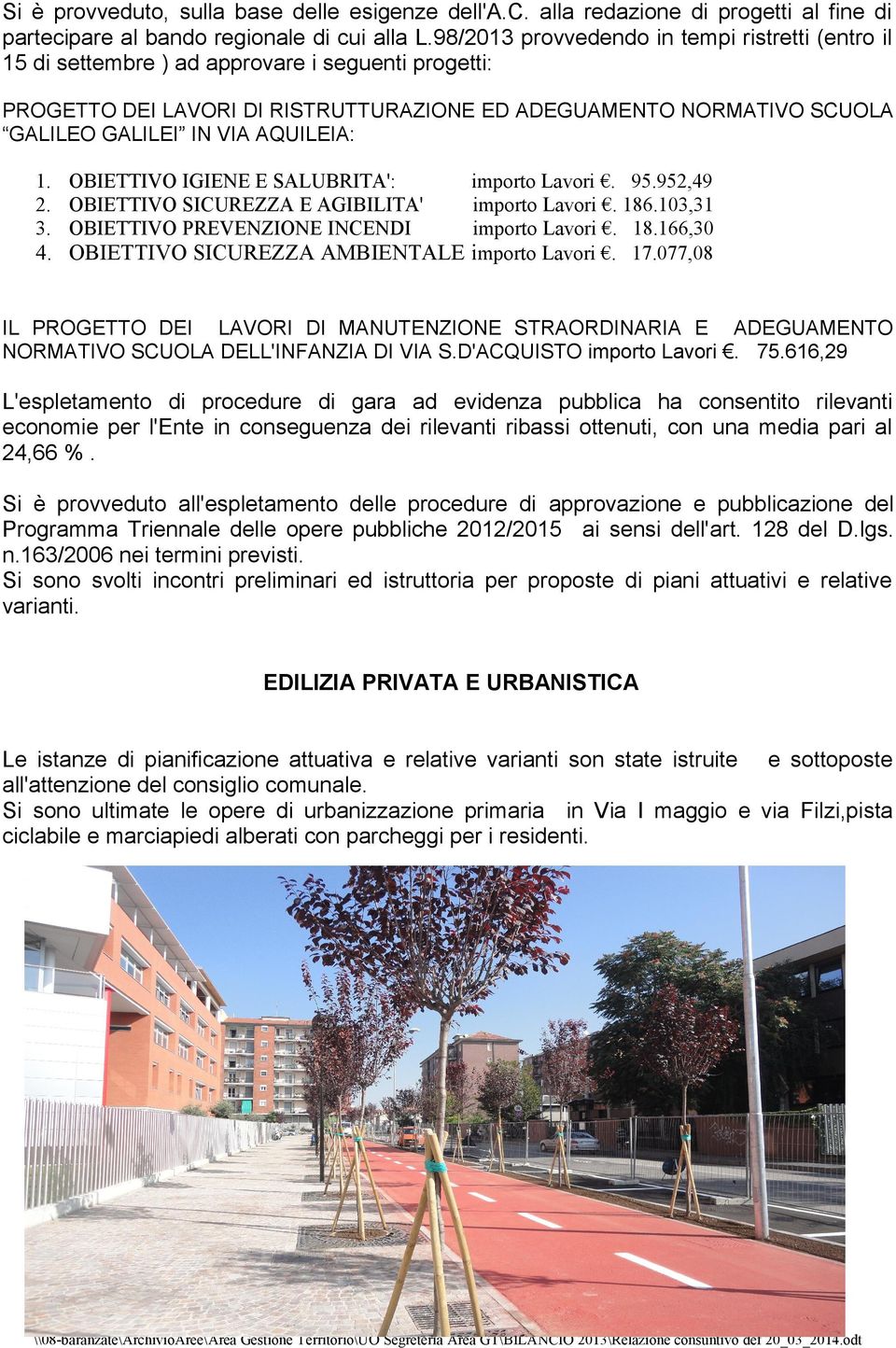 AQUILEIA: 1. OBIETTIVO IGIENE E SALUBRITA': 2. OBIETTIVO SICUREZZA E AGIBILITA' 3. OBIETTIVO PREVENZIONE INCENDI importo Lavori. 95.952,49 importo Lavori. 186.103,31 importo Lavori. 18.166,30 4.