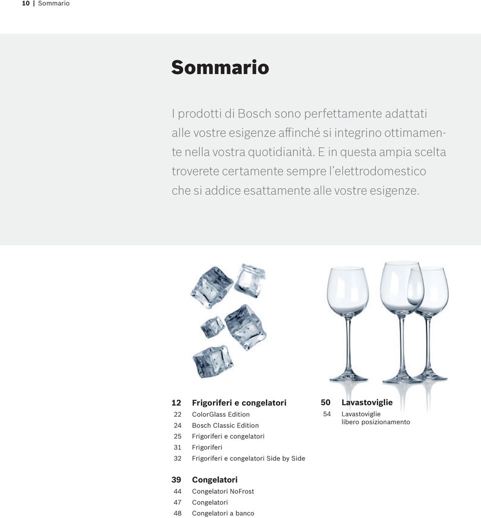 12 Frigoriferi e congelatori 22 ColorGlass Edition 24 Bosch Classic Edition 25 Frigoriferi e congelatori 31 Frigoriferi 32 Frigoriferi e