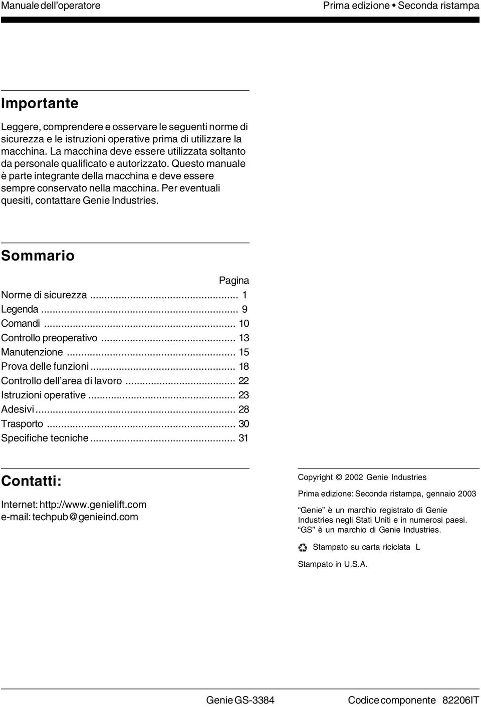 Per eventuali quesiti, contattare Genie Industries. Sommario Pagina Norme di sicurezza... 1 Legenda... 9 Comandi... 10 Controllo preoperativo... 13 Manutenzione... 15 Prova delle funzioni.