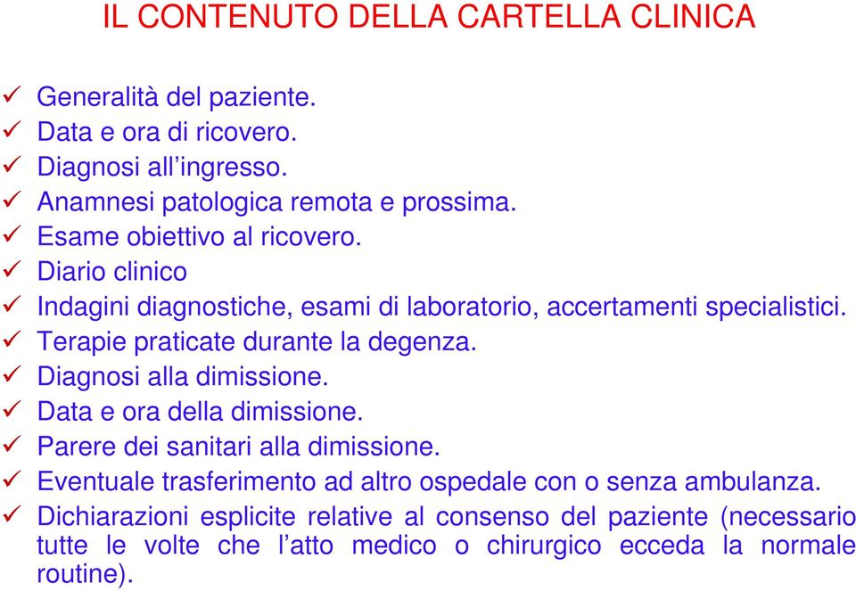 Terapie praticate durante la degenza. Diagnosi alla dimissione. Data e ora della dimissione. Parere dei sanitari alla dimissione.