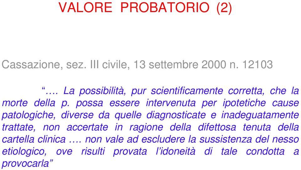 possa essere intervenuta per ipotetiche cause patologiche, diverse da quelle diagnosticate e inadeguatamente