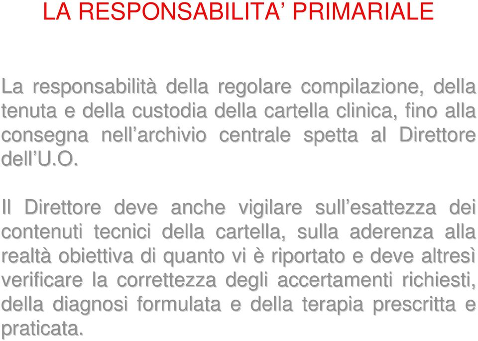 Il Direttore deve anche vigilare sull esattezza dei contenuti tecnici della cartella, sulla aderenza alla realtà