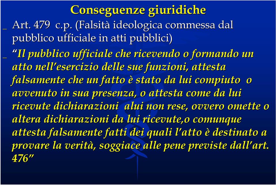 esercizio esercizio delle sue funzioni, attesta falsamente che un fatto è stato da lui compiuto o avvenuto in sua presenza, o attesta