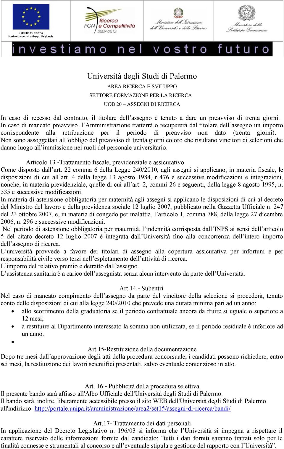 Non sono assoggettati all obbligo del preavviso di trenta giorni coloro che risultano vincitori di selezioni che danno luogo all immissione nei ruoli del personale universitario.