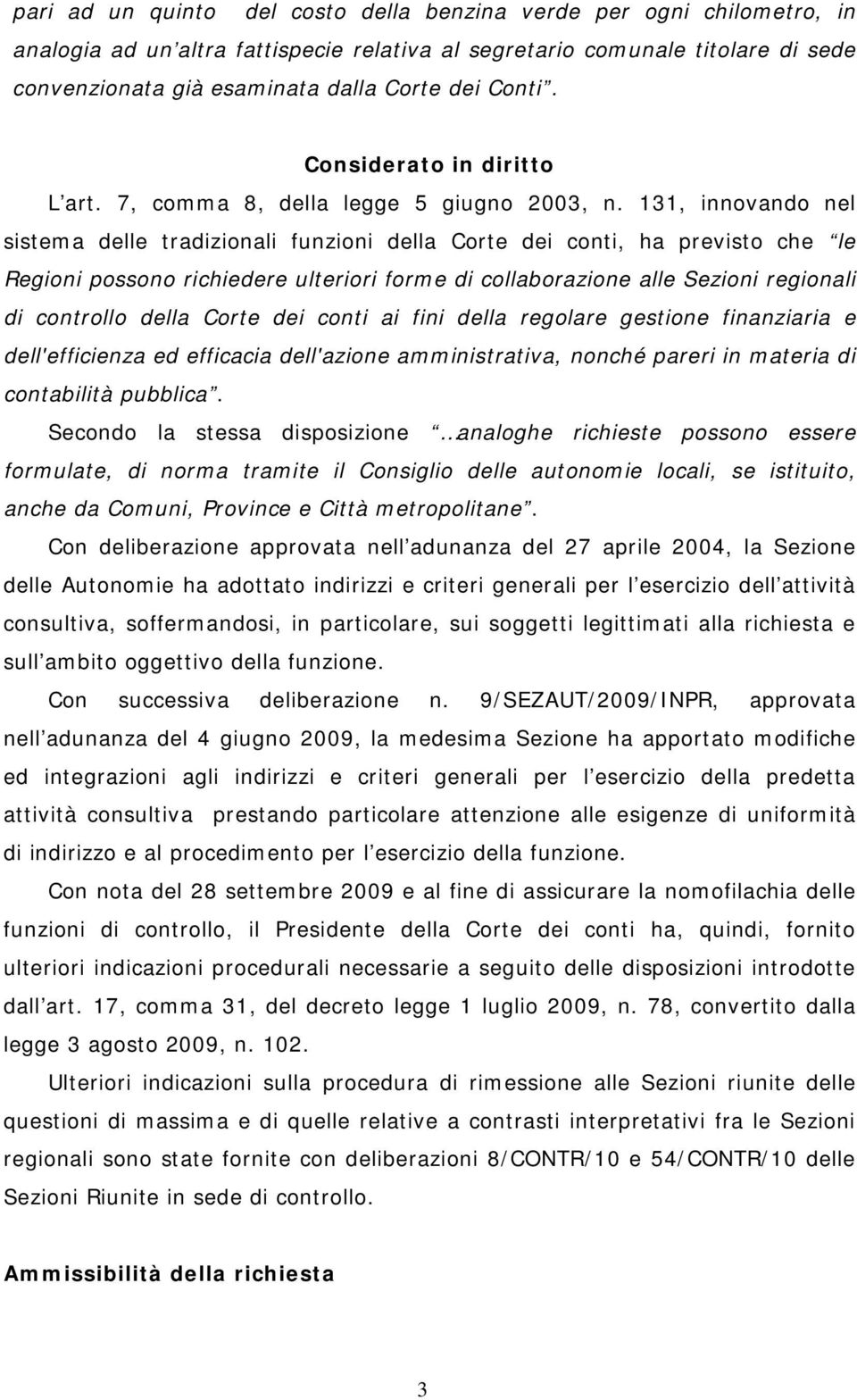 131, innovando nel sistema delle tradizionali funzioni della Corte dei conti, ha previsto che le Regioni possono richiedere ulteriori forme di collaborazione alle Sezioni regionali di controllo della