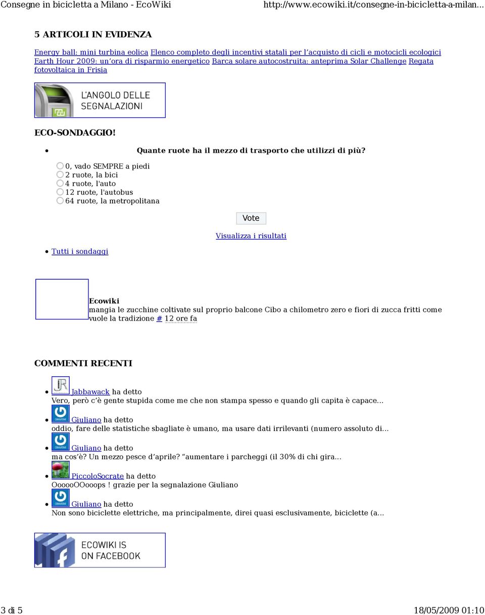 0, vado SEMPRE a piedi 2 ruote, la bici 4 ruote, l'auto 12 ruote, l'autobus 64 ruote, la metropolitana Tutti i sondaggi Quante ruote ha il mezzo di trasporto che utilizzi di più?