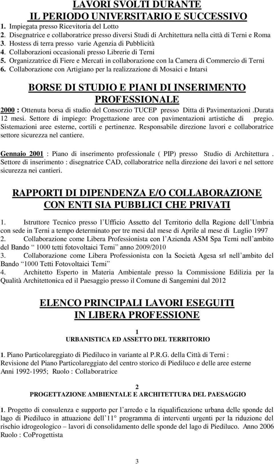 Collaborazioni occasionali presso Librerie di Terni 5. Organizzatrice di Fiere e Mercati in collaborazione con la Camera di Commercio di Terni 6.