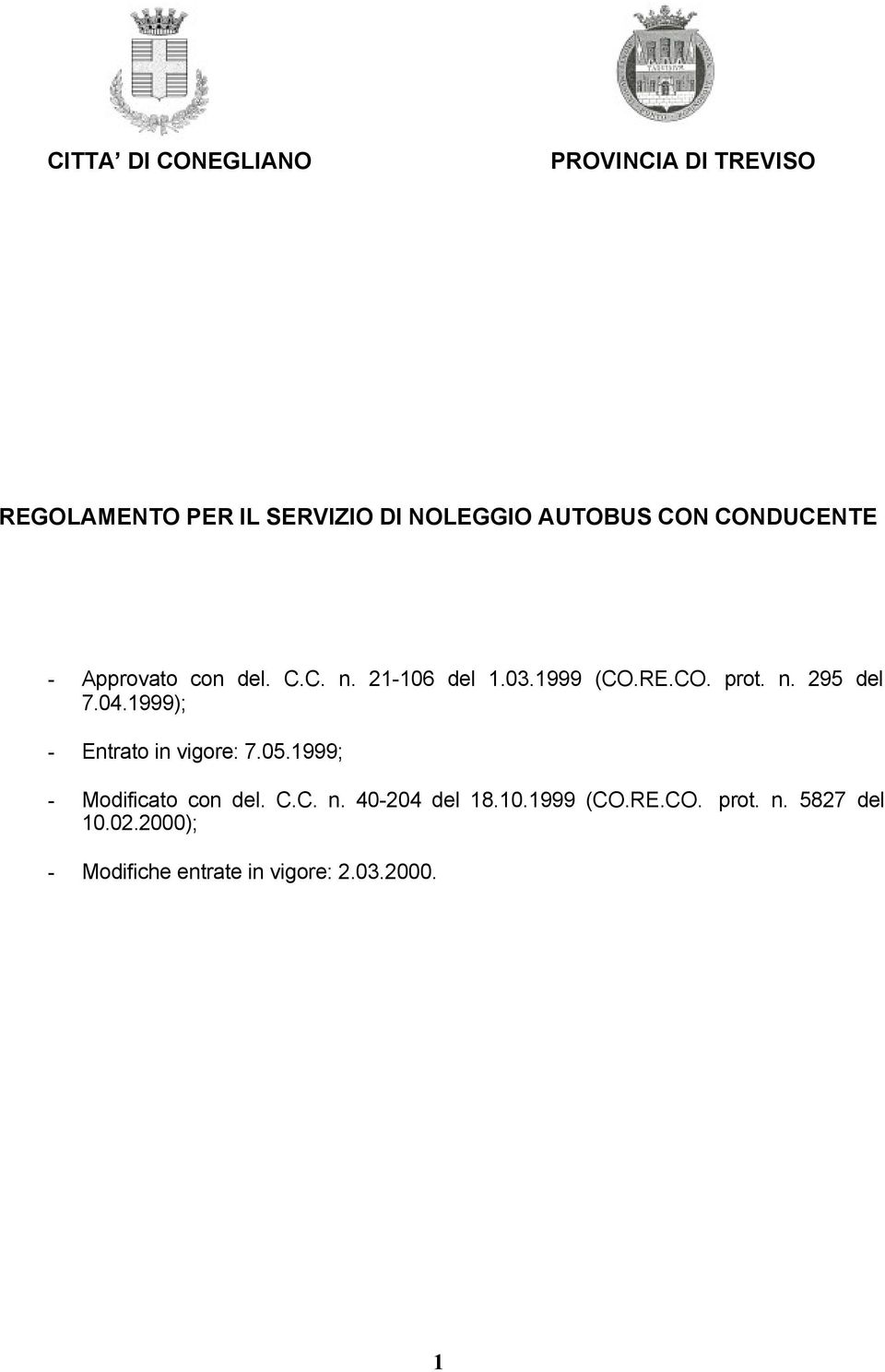 04.1999); - Entrato in vigore: 7.05.1999; - Modificato con del. C.C. n. 40-204 del 18.10.