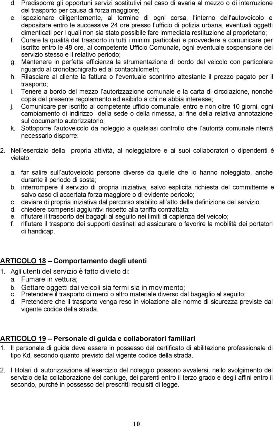 non sia stato possibile fare immediata restituzione al proprietario; f.