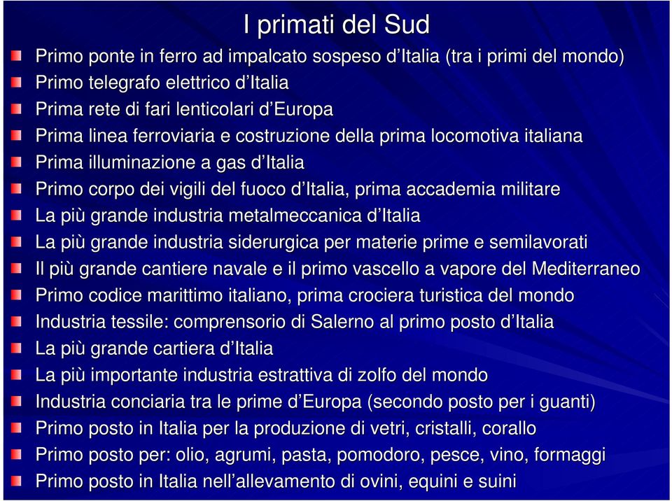 più grande industria siderurgica per materie prime e semilavorati Il più grande cantiere navale e il primo vascello a vapore del Mediterraneo M Primo codice marittimo italiano, prima crociera