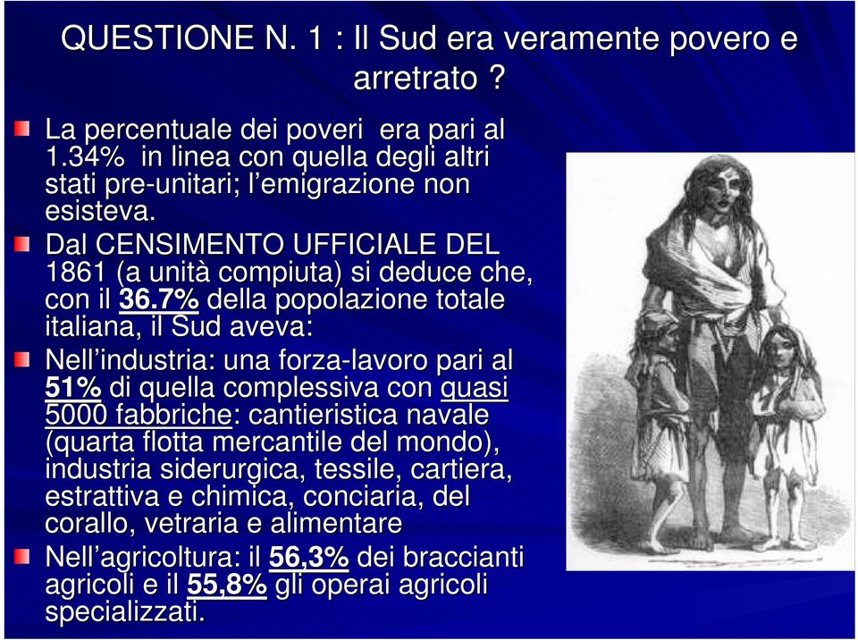 7% della popolazione totale italiana, il Sud aveva: Nell industria: una forza-lavoro pari al 51% di quella complessiva con quasi 5000 fabbriche: : cantieristica navale