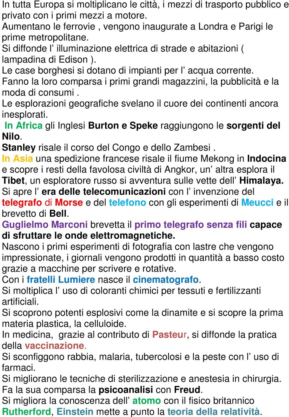 Fanno la loro comparsa i primi grandi magazzini, la pubblicità e la moda di consumi. Le esplorazioni geografiche svelano il cuore dei continenti ancora inesplorati.