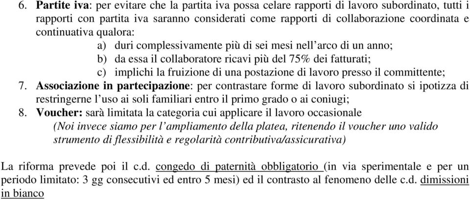 presso il committente; 7. Associazione in partecipazione: per contrastare forme di lavoro subordinato si ipotizza di restringerne l uso ai soli familiari entro il primo grado o ai coniugi; 8.