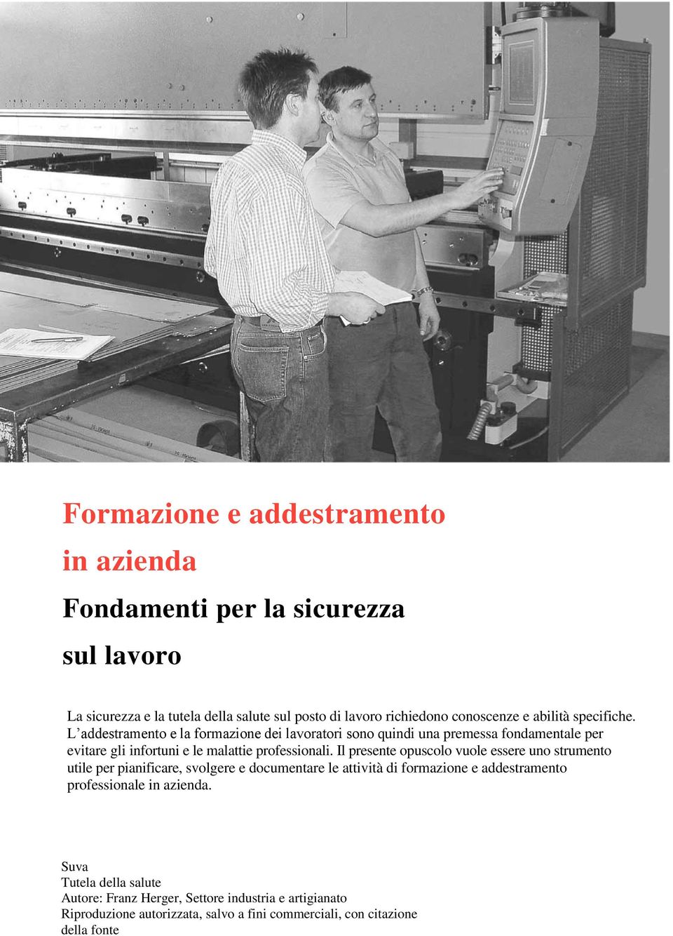 Il presente opuscolo vuole essere uno strumento utile per pianificare, svolgere e documentare le attività di formazione e addestramento professionale in