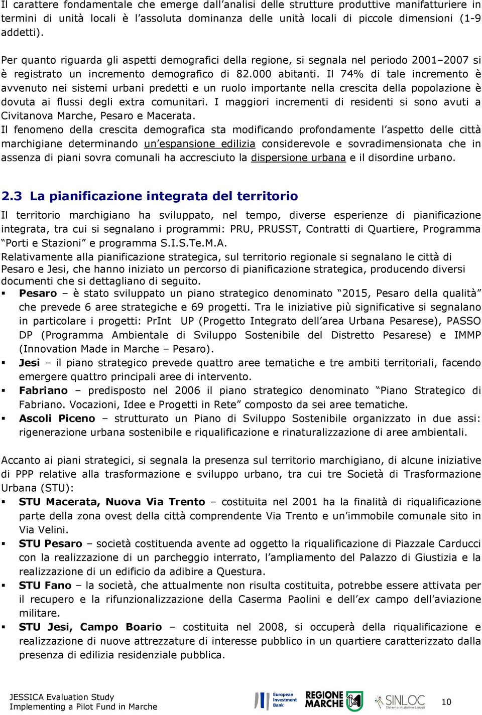 Il 74% di tale incremento è avvenuto nei sistemi urbani predetti e un ruolo importante nella crescita della popolazione è dovuta ai flussi degli extra comunitari.