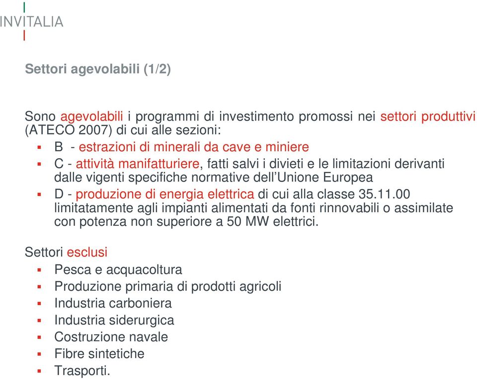 di energia elettrica di cui alla classe 35.11.00 limitatamente agli impianti alimentati da fonti rinnovabili o assimilate con potenza non superiore a 50 MW elettrici.