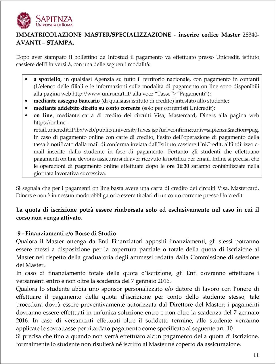 tutto il territorio nazionale, con pagamento in contanti (L elenco delle filiali e le informazioni sulle modalità di pagamento on line sono disponibili alla pagina web http://www.uniroma1.