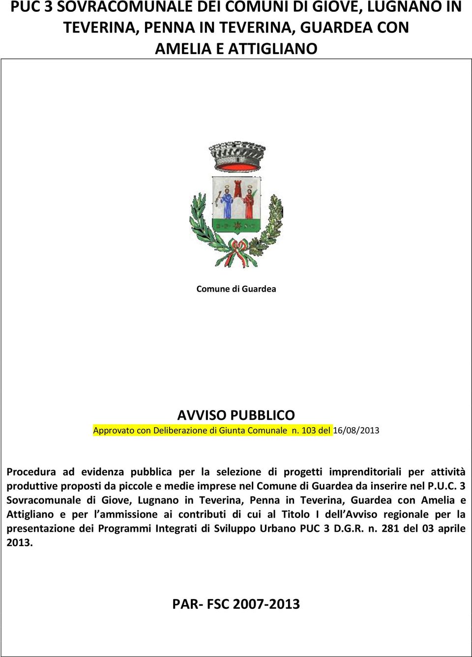 103 del 16/08/2013 Procedura ad evidenza pubblica per la selezione di progetti imprenditoriali per attività produttive proposti da piccole e medie imprese nel Comune di