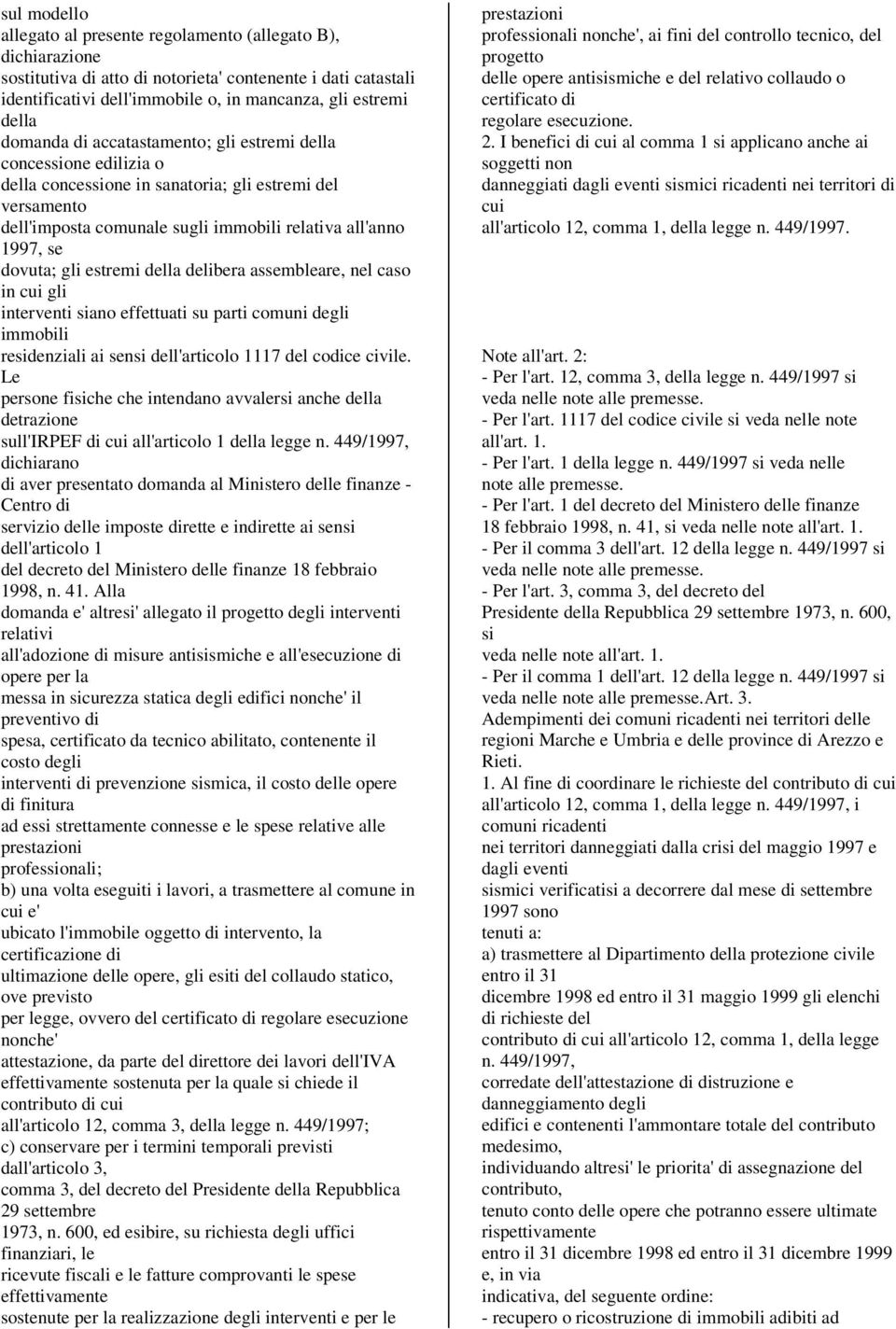 assembleare, nel caso in cui gli interventi siano effettuati su parti comuni degli immobili residenziali ai sensi dell'articolo 1117 del codice civile.