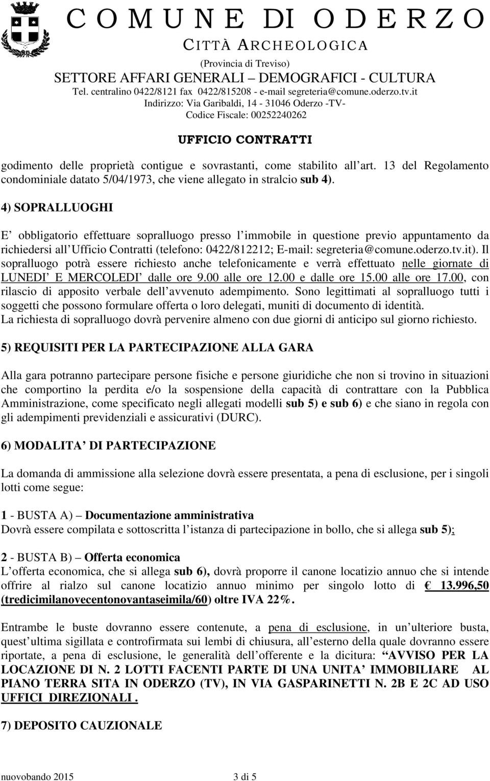 tv.it). Il sopralluogo potrà essere richiesto anche telefonicamente e verrà effettuato nelle giornate di LUNEDI E MERCOLEDI dalle ore 9.00 alle ore 12.00 e dalle ore 15.00 alle ore 17.