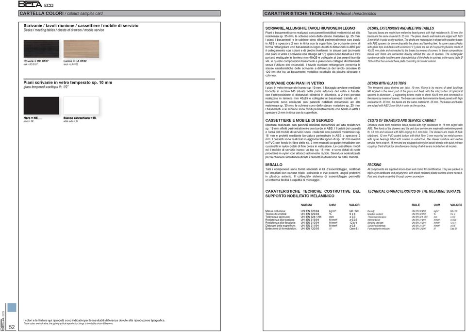 1/2 CARATTERISTICHE TECNICHE / technical characteristics SCRIVANIE, ALLUNGHI E TAVOLI RIUNIONE IN LEGNO DESKS, EXTENSIONS AND MEETING TABLES Tops and bases are made from melamine faced panels with
