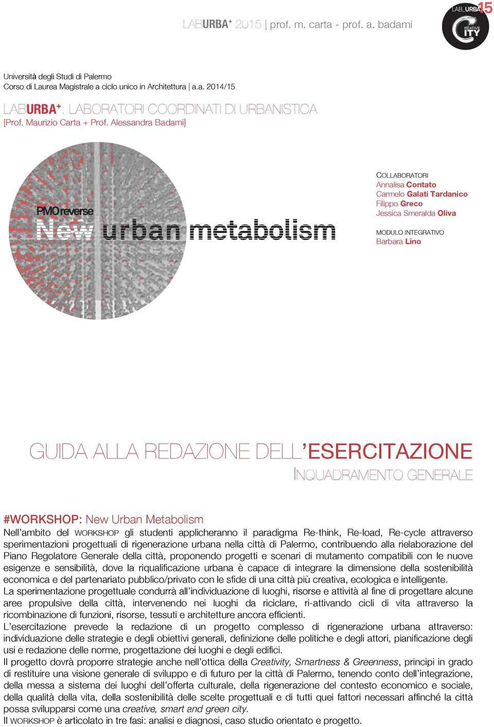 GENERALE #WORKSHOP: New Urban Metabolism Nell ambito del WORKSHOP gli studenti applicheranno il paradigma Re-think, Re-load, Re-cycle attraverso sperimentazioni progettuali di rigenerazione urbana