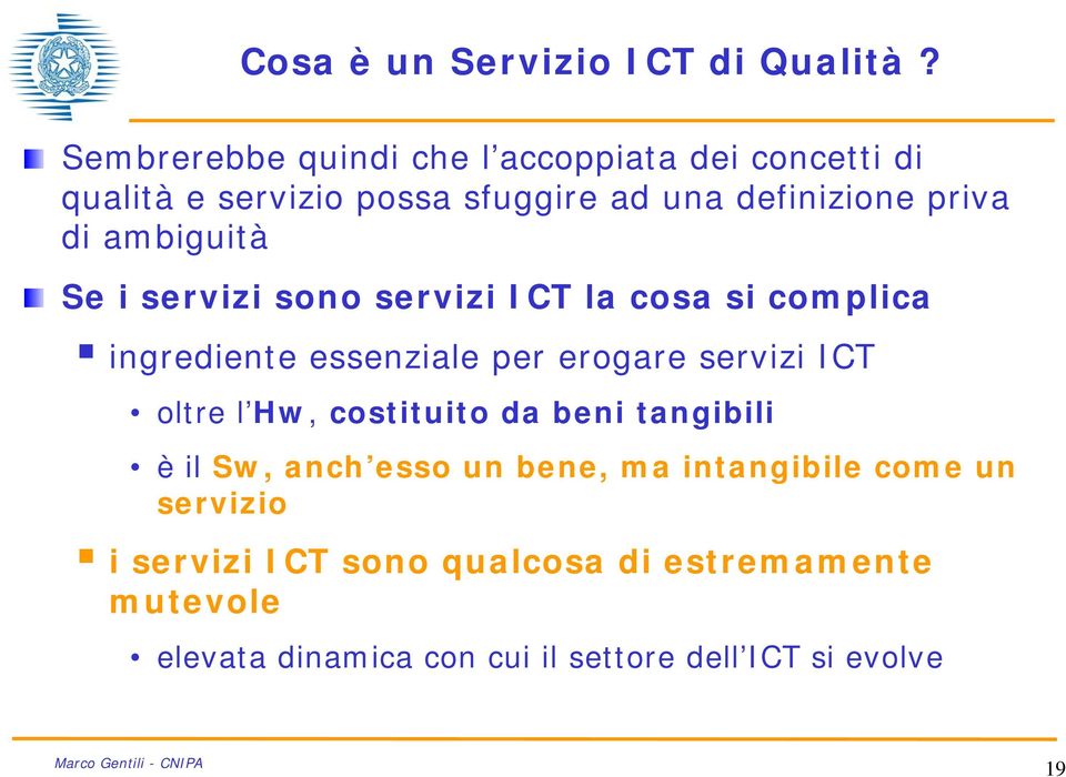 ambiguità Se i servizi sono servizi ICT la cosa si complica ingrediente essenziale per erogare servizi ICT oltre l