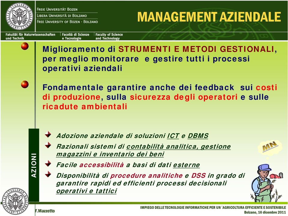 aziendale di soluzioni ICT e DBMS Razionali sistemi di contabilità analitica, gestione magazzini e inventario dei beni Facile accessibilità a