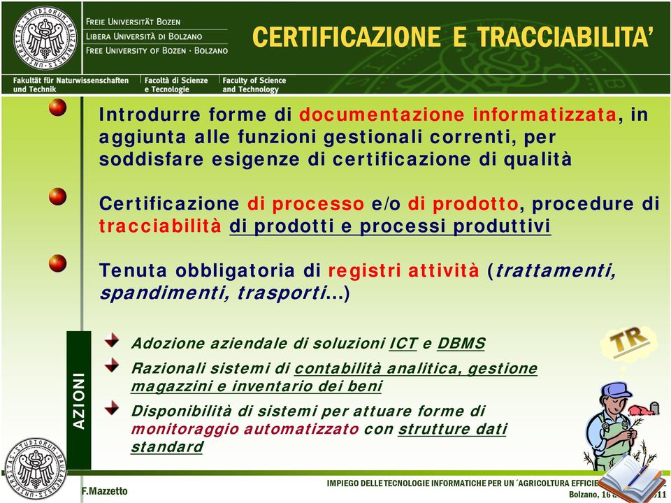 obbligatoria di registri attività (trattamenti, spandimenti, trasporti ) AZIONI Adozione aziendale di soluzioni ICT e DBMS Razionali sistemi di