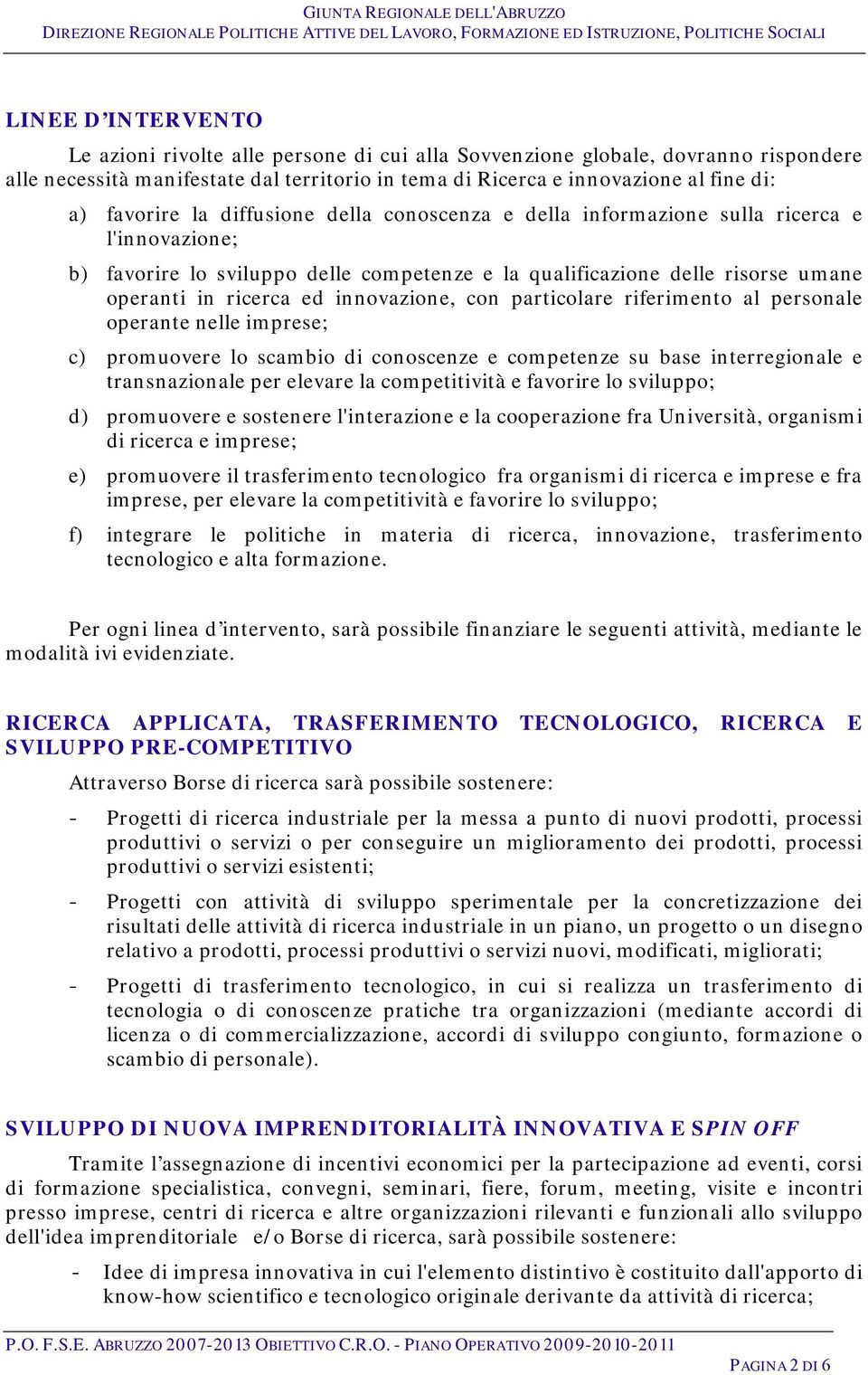 innovazione, con particolare riferimento al personale operante nelle imprese; c) promuovere lo scambio di conoscenze e competenze su base interregionale e transnazionale per elevare la competitività