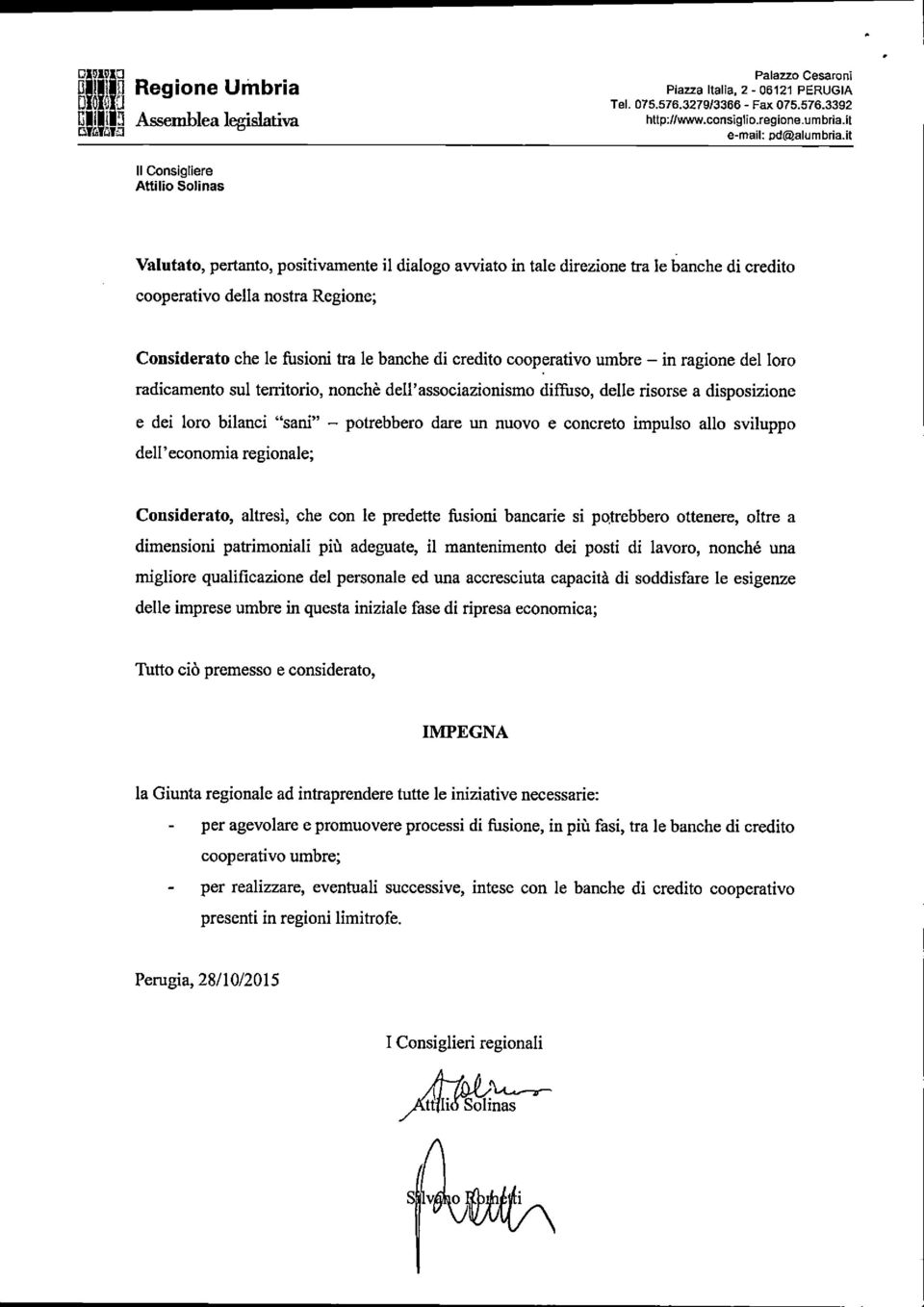 credito cooperativo umbre - in ragione del loro radicamento sul territorio, nonché dell'associazionismo diffuso, delle risorse a disposizione e dei loro bilanci "sani" - potrebbero dare un nuovo e