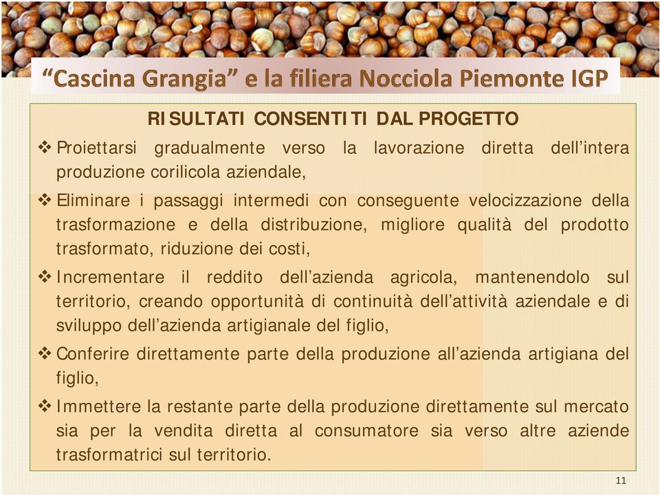 sul territorio, creando opportunità di continuità dell attività aziendale e di sviluppo dell azienda artigianale del figlio, Conferire direttamente parte della produzione all azienda